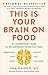 This Is Your Brain on Food: An Indispensable Guide to the Surprising Foods that Fight Depression, Anxiety, PTSD, OCD, ADHD, and More