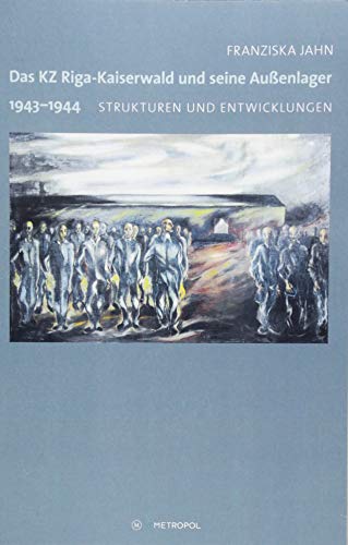 Das KZ Riga-Kaiserwald und seine Außenlager 1943-1944: Strukturen und Entwicklungen