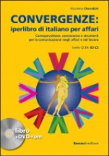 Convergenze. Iperlibro di italiano per affari. Consapevolezze, conoscenze e strumenti per la comunicazione negli affari e nel lavoro. Con DVD-ROM Convergenze. Iperlibro di italiano per affari. Consapevolezze, conoscenze e strumenti per la comunicazione negli affari e nel lavoro. Con DVD-ROM