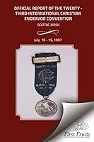 Official Report of the Twenty - Third International Christian Endeavor Convention: Held In Tent Williston And Other Auditoriums and Churches Seattle, 1621712923 Book Cover
