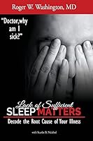 Lack of Sufficient Sleep Matters: Decode the Root Cause of Your Illness 1507713428 Book Cover