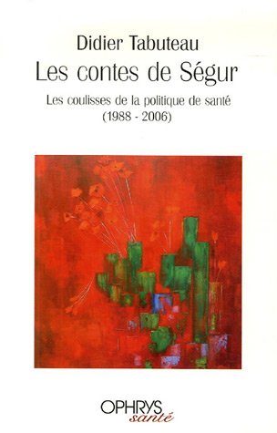 Télécharger Les contes de Ségur : Les coulisses de la politique de santé (1988-2006) Livre PDF Gratuit