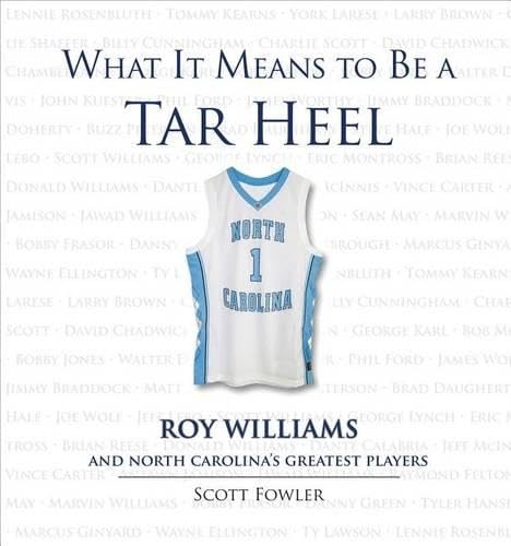 What It Means to Be a Tar Heel: Roy Williams and North Carolina's Greatest Players