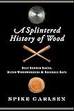 A Splintered History of Wood: Belt-Sander Races, Blind Woodworkers, and Baseball Bats