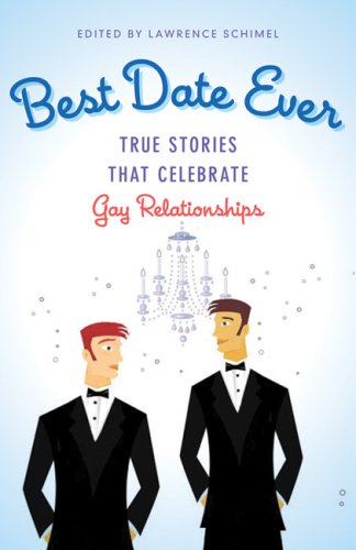 Best Date Ever: True Stories That Celebrate Gay Relationships