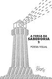A Força da Sabedoria 2: Poesia Visual (Portuguese Edition)