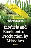 Biofuels and Biochemicals Production by Microbes (Biochemistry Research Trends)