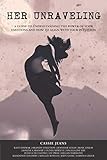 Her Unraveling: A Guide to Understand The Power of Emotions and How to Align With Your Intuition
