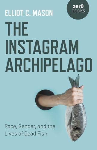The Instagram Archipelago: Race, Gender, and the Lives of Dead Fish