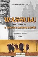 WASSULU | SUR LES PAS DE L'ALMAMY SAMORI TOURÉ: LIVRE 1 | PAROLES ANCIENNES (French Edition) 0991066731 Book Cover