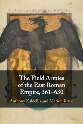The Field Armies of the East Roman Empire, 361-630