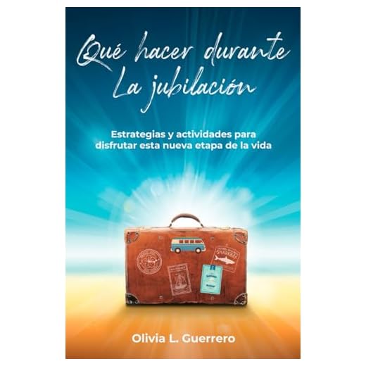 Qué Hacer Durante la Jubilación: Estrategias y Actividades para Disfrutar esta Nueva Etapa de la Vida