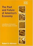 The Past And Future Of America's Economy: Long Waves Of Innovation That Power Cycles Of Growth