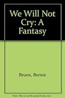 We Will Not Cry: A Fantasy 1898594058 Book Cover