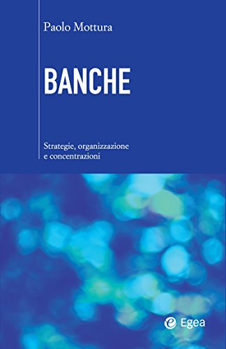 Banche: Strategie, organizzazione e concentrazioni (Nuova cultura d'impresa)
