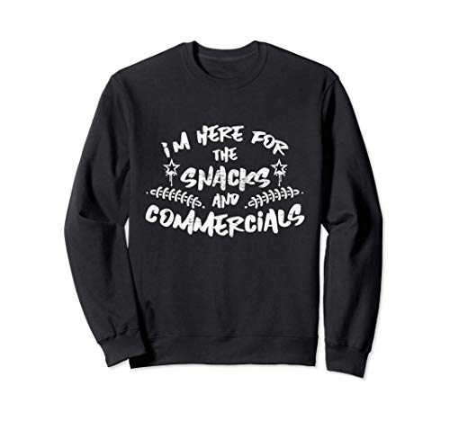 Football Bowl Fans - I'm Here For The Snack And Commercials Sudadera