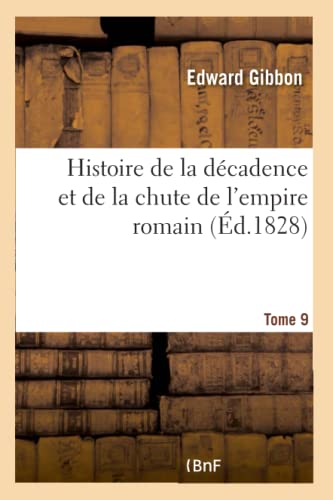 Histoire de la décadence et de la chute de l'empire romain. Tome 9 Tome 9 (French Edition)