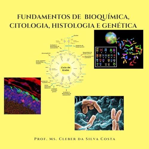FUNDAMENTOS DE BIOQUÍMICA, CITOLOGIA, HISTOLOGIA E GENÉTICA