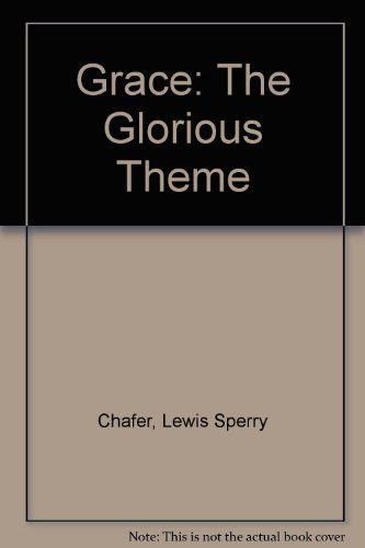 Grace: The Glorious Theme by Lewis Sperry Chafe... B01K2IV468 Book Cover