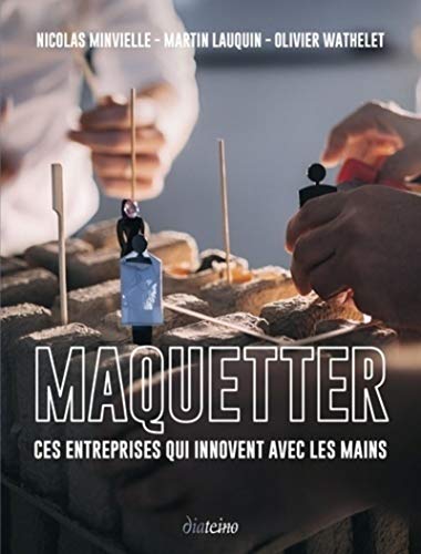 Télécharger Maquetter - Ces entreprises qui innovent avec les mains PDF