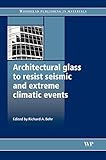 Architectural Glass to Resist Seismic and Extreme Climatic Events (Woodhead Publishing Series in Civil and Structural Engineering)