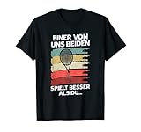 Tennis Einer Von Uns Beiden Spielt Besser Als Du Spruch T-Shirt