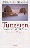 Tunesien: Brennpunkt der Kulturen - Lucian O Meysels 