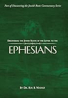 Discovering the Jewish Roots of the Letter to the Ephesians: Part of Discovering the Jewish Roots Commentary Series 0692463496 Book Cover