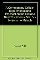 A Commentary Critical, Experimental and Practical on the Old and New Testaments, Vol. IV - Jeremiah -- Malachi B000M9PJCS Book Cover