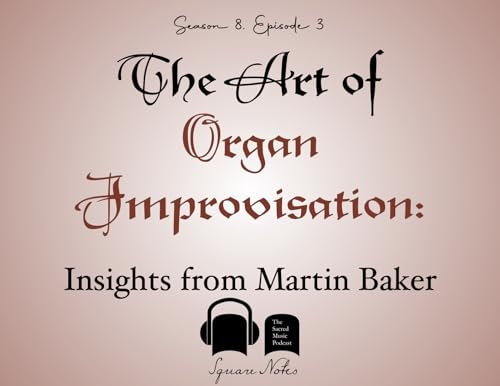 SE08 EP03 - The Art of Organ Improvisation: Insights from Martin Baker