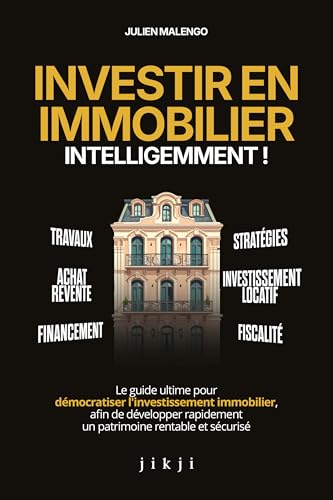 Investir en immobilier intelligemment !: Le guide ultime pour dém...