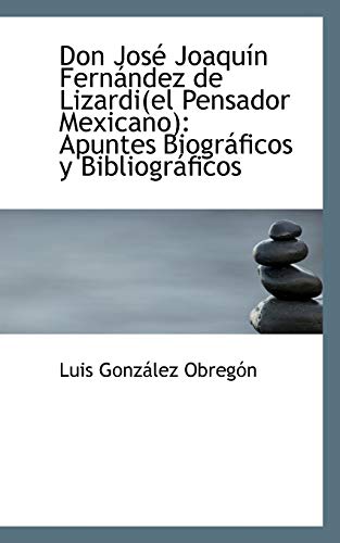 Don Jos Joaqu N Fern Ndez De Lizardi el Pensador Mexicano Apuntes 