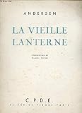  LA VIEILLE LANTERNE - ILLUSTRATIONS DE MARCEL ROCHE. CONTE EXTRAIT DU BULLETIN PERSONNEL DE LA COMPAGNIE PARISIENNE DE DISTRIBUTION D\'ELECTRICITE.