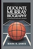 DEJOUNTE MURRAY BIOGRAPHY: A Life Defined by Basketball and Belief
