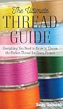 The Ultimate Thread Guide: Everything You Need to Know to Choose the Perfect Thread for Every Project