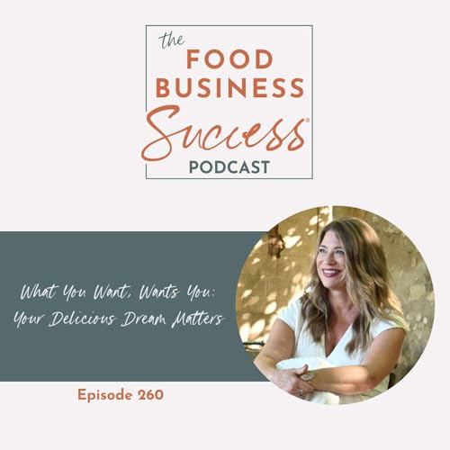 Ep #260 What You Want, Wants You: Your Delicious Dream Matters