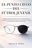 EL PUNTO CIEGO DEL FÚTBOL JUVENIL: El Efecto de la Edad Relativa en el fútbol argentino (Spanish Edition)
