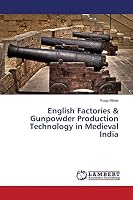 English Factories & Gunpowder Production Technology in Medieval India 3659774995 Book Cover