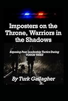 Imposters on the Throne, Warriors in the Shadows: Exposing Poor Leadership Tactics During TOUGH TIMES B0CRGHBMRZ Book Cover