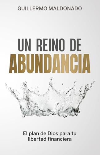 Un Reino de Abundancia: El Plan de Dios para tu Libertad Financiera (Spanish Edition)