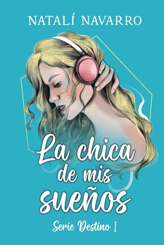 La chica de mis sueños: (Serie Destino - Parte 1): La novela romántica que te emocionará, con la que reír, llorar y en especial AMAR.