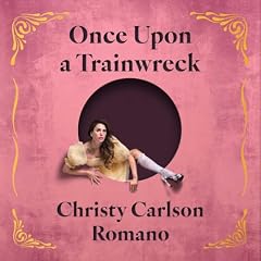 Once Upon a Trainwreck Audiolibro Por Christy Carlson Romano arte de portada