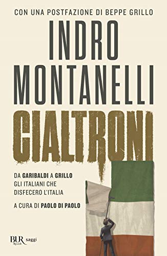 Cialtroni. Da Garibaldi a Grillo gli Italiani che disfecero l'It