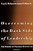 Overcoming the Dark Side of Leadership: The Paradox of Personal Dysfunction