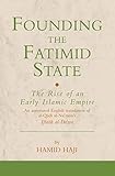 Founding the Fatimid State: The Rise of an Early Islamic Empire (Ismaili Texts and Translations)