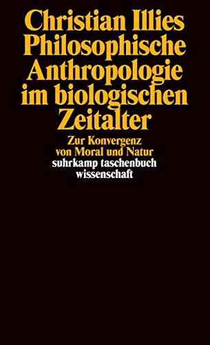 Philosophische Anthropologie im biologischen Zeitalter: Zur Konvergenz von Moral und Natur (suhrkamp Philosophische Anthropologie im biologischen Zeitalter: Zur Konvergenz von Moral und Natur (suhrkamp