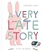 A Very Late Story