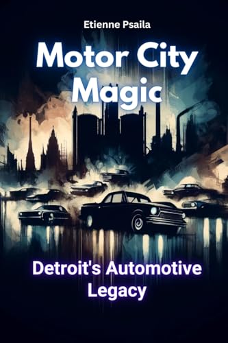 Motor City Magic: Detroit's Automotive Legacy