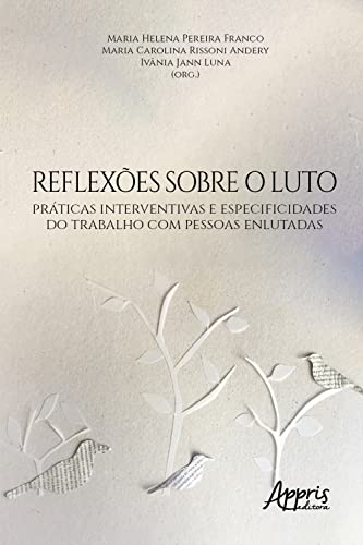 Reflexões sobre o Luto: Práticas Interventivas e Especificidades do Trabalho com Pessoas Enlutadas - Franco, Maria Helena Pereira