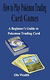 How to Play Pokémon Trading Card Game: A Beginner’s Guide to Pokemon Trading Card